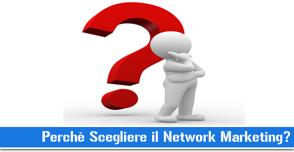 perchè scegliere il network marketing
