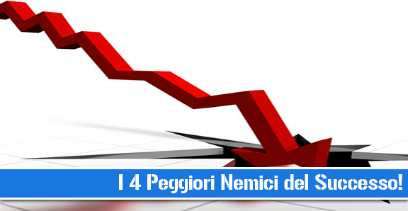 I 4 Peggiori nemici del successo