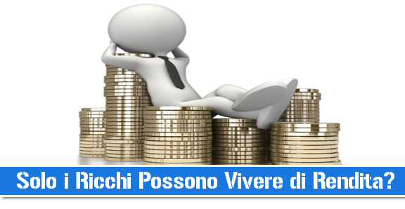 Vivere di Rendita: Solo i Ricchi Possono Farlo?