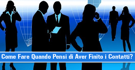 Network Marketing: Come Fare Quando Pensi di Aver Finito i Contatti?