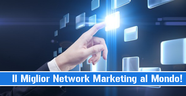 Il miglior Network Marketing al Mondo