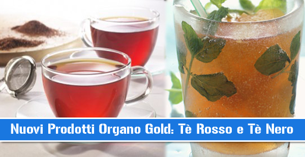 Nuovi Prodotti Organo Gold: Tè Rosso e Tè Nero
