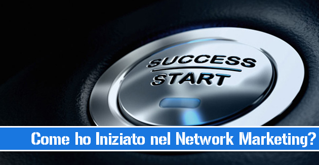 Come ho Iniziato nel Network Marketing?