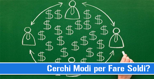 Cerchi Modi per Fare Soldi?