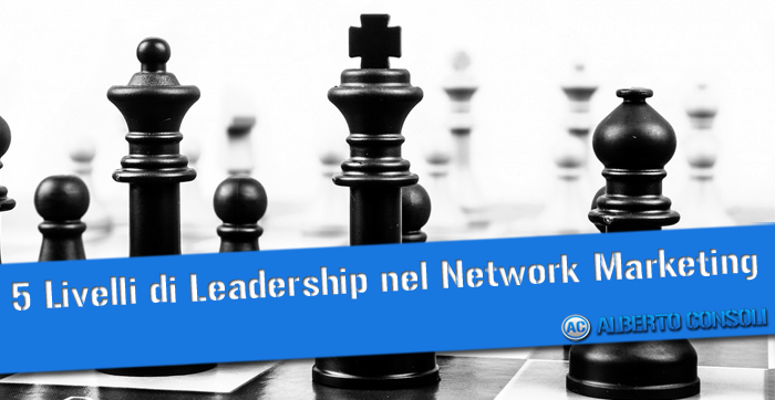 5 Livelli di Leadership nel Network Marketing!