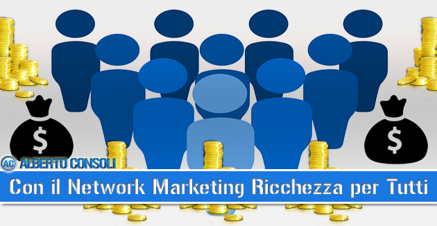 Con il Network Marketing Ricchezza per Tutti